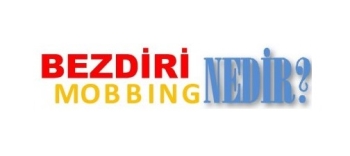 Mobbing (Bezdiri, Yıldırma) Nedir?